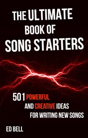 The ultimate book of song starters. 501 Powerful and Creative Ideas for Writing New Songs cover image