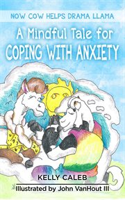 Now cow helps drama llama. A Mindful Tale for Coping with Anxiety cover image
