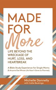 Made for More : Life Beyond the Wreckage of Hurt, Loss, & Heartbreak cover image