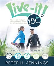 Live-it! 180°. Your Body's Intelligent Design for Losing Weight, Living Fit, And Enjoying Life! cover image