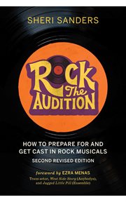 Rock the audition : how to prepare for and get cast in rock musicals cover image