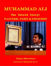 Muhammad ali - the untold story. Painter, Poet & Prophet cover image