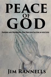 Peace of god. Finding and Preserving that Precious Factor in our Lives cover image