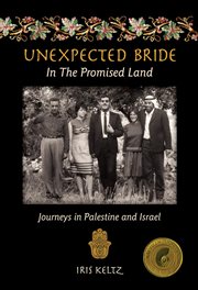 Unexpected bride in the promised land : journeys in Palestine and Israel cover image