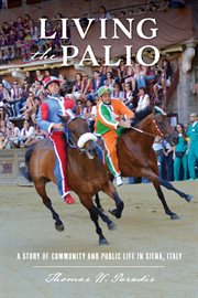 Living the palio. A Story of Community and Public Life in Siena, Italy cover image