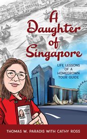 A Daughter of Singapore : Life Lessons of a Homegrown Tour Guide cover image