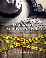 Island indictments. True crime tales from Galveston's history cover image