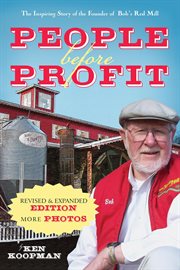People before profit. The Inspiring Story of the Founder of Bob's Red Mill cover image