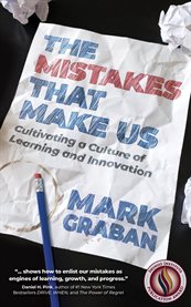 The Mistakes That Make Us : Cultivating a Culture of Learning and Innovation cover image