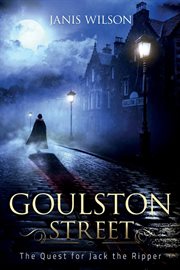 Goulston street : the quest for Jack the Ripper cover image