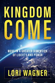 Kingdom come. Move in a Greater Dimension of Liberty and Power cover image