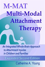 M-MAT Multi-Modal Attachment Therapy : healing attachment injuries in children and families cover image