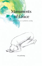 Monuments of grace. Living a Life Laid Down in Authentic Worship cover image