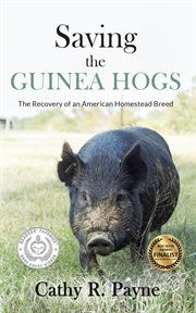 Saving the guinea hogs. The Recovery of an American Homestead Breed cover image