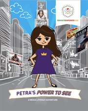 Petra's power to see : a media literacy adventure cover image