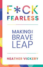 F*ck fearless. Making The Brave Leap cover image