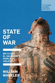 State of war : MS-13 and El Salvador's world of violence cover image
