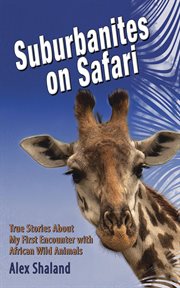 Suburbanites on safari : chasing lions and giraffes in South Africa and Zimbabwe cover image