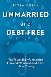 Unmarried and debt-free : ten things every unmarried man and woman should know about money cover image
