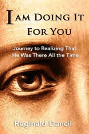 I'm doing it for you. Journey to Realizing that He Was There All the Time cover image