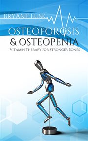 Osteoporosis & osteopenia : vitamin therapy for stronger bones cover image