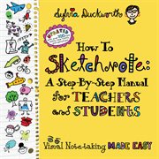 How to sketchnote : a step-by-step manual for teachers and students : visual note-taking made easy cover image