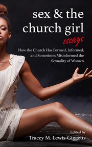 Sex and the church girl. How the Church Has Formed, Informed, and Misinformed the Sexuality of Women cover image
