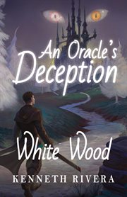 An oracle's deception : White Wood cover image