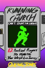 Running in church can't count for cardio. 12 Practical Prayers to Ignite Your Weight-Loss Journey cover image
