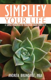 Simplify your life. 8 Simple Principles to Turn Your Chaos into Calm cover image