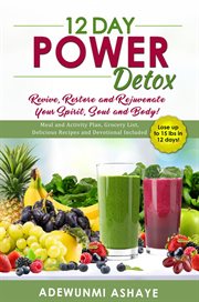 12 day power detox. Revive, Restore and Rejuvenate Your Spirit, Soul and Body! cover image