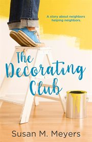 The decorating club. A story about neighbors helping neighbors cover image