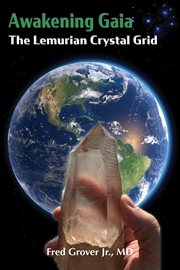 Awakening Gaia : the Lemurian crystal grid cover image