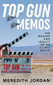 Top Gun memos : the making and legacy of an iconic movie cover image
