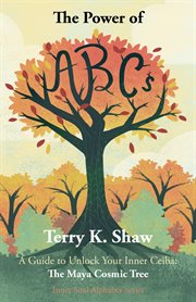 The power of abcs: a guide to unlock your inner ceiba. The Maya Cosmic Tree cover image