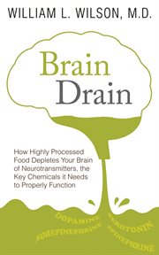 Brain drain. How Highly Processed Food Depletes Your Brain of Neurotransmitters, the Key Chemicals It Needs to Pr cover image