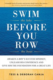 Swim the lake before you row the boat. Awaken a Boy's Success Mindset, Unleash His Confidence and Give Him the Foundation for a Great Life cover image