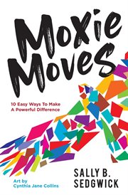 Moxie moves : 10 easy ways to make a powerful difference cover image