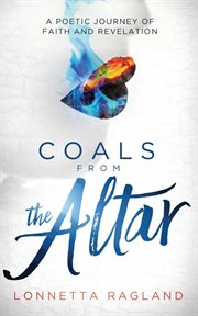 Coals from the altar. A Poetic Journey of Faith and Revelation cover image