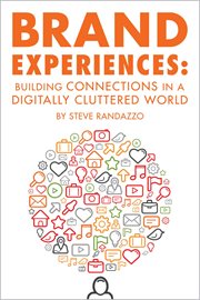 Brand experiences : builidng connections in a digitally cluttered world cover image