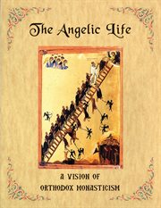 The angelic life. A Vision of Orthodox Monasticism cover image