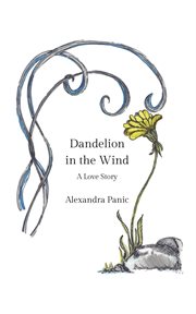 Dandelion in the wind : a love story cover image