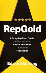 Repgold. A Step-by-Step Guide to Successfully Repair and Build Your Online Reputation cover image