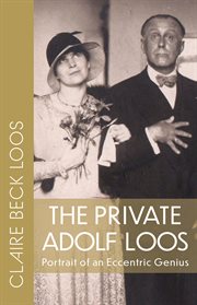 The private Adolf Loos : portrait of an eccentric genius cover image