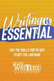 Writing is essential. How to Use What You've Got to Get the Job Done cover image