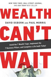 Wealth can't wait. Avoid the 7 Wealth Traps, Implement the 7 Business Pillars, and Complete a Life Audit Today! cover image