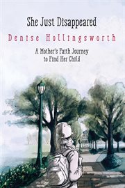 She just disappeared. A Mother's Faith Journey to Find Her Child cover image