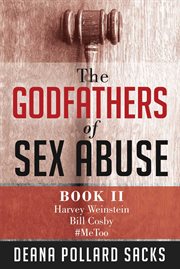 The godfathers of sex abuse, book ii. Harvey Weinstein, Bill Cosby, #MeToo cover image