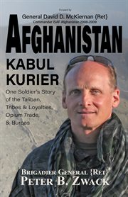 Afghanistan kabul kurier. One Soldier's Story of the Taliban, Tribes & Ethnicities, Opium Trade, & Burqas cover image