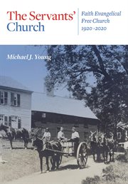 The servants' church. Faith Evangelical Free Church, 1920-2020 cover image